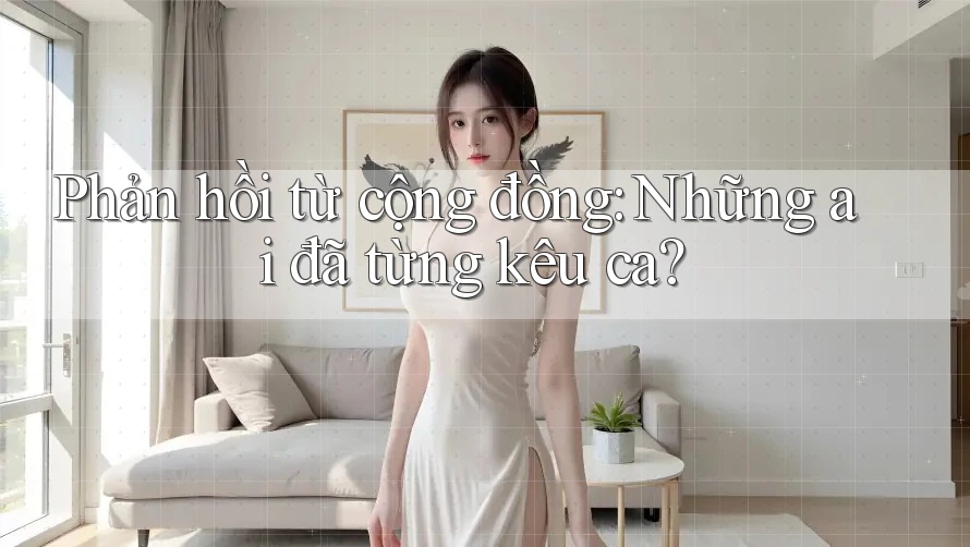 Phản hồi từ cộng đồng: Những ai đã từng kêu ca?