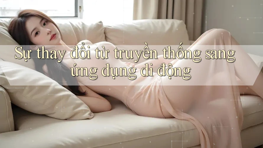Sự thay đổi từ truyền thống sang ứng dụng di động