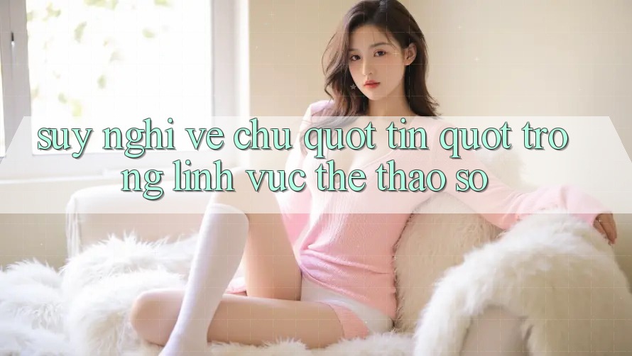 Suy nghĩ về chữ " tín" trong lĩnh vực thể thao số