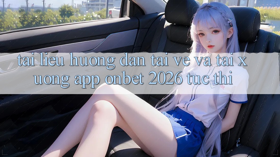 Tài liệu hướng dẫn Tải về Và Tải xuống App Onbet 2026 Tức thì