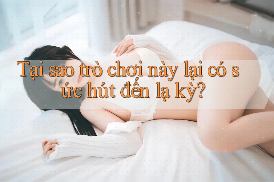 Tại sao trò chơi này lại có sức hút đến lạ kỳ?