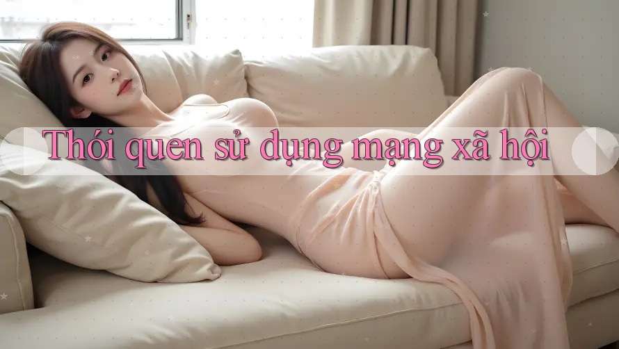 Thói quen sử dụng mạng xã hội