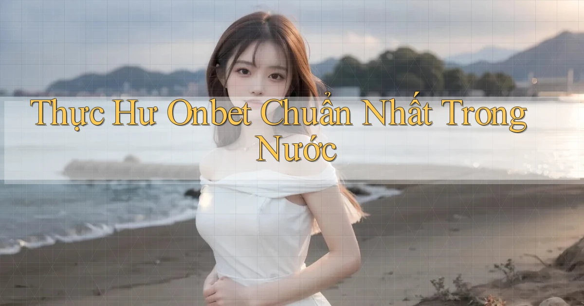 thực hư onbet chuẩn nhất trong nước
