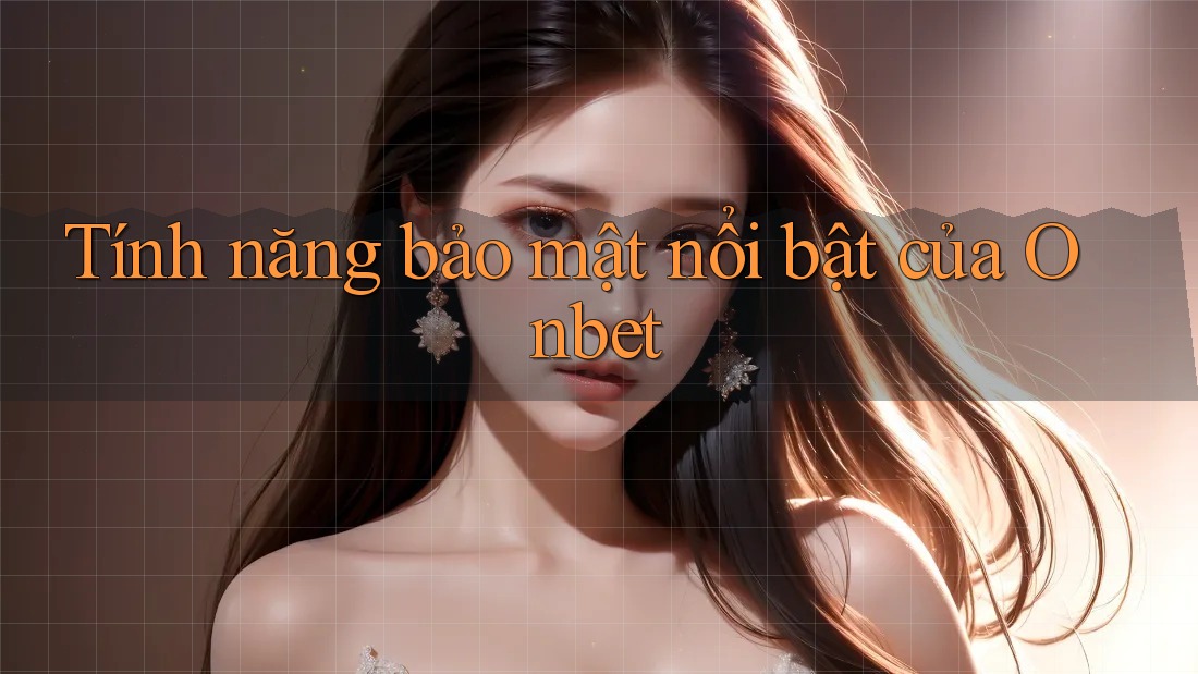 Tính năng bảo mật nổi bật của Onbet
