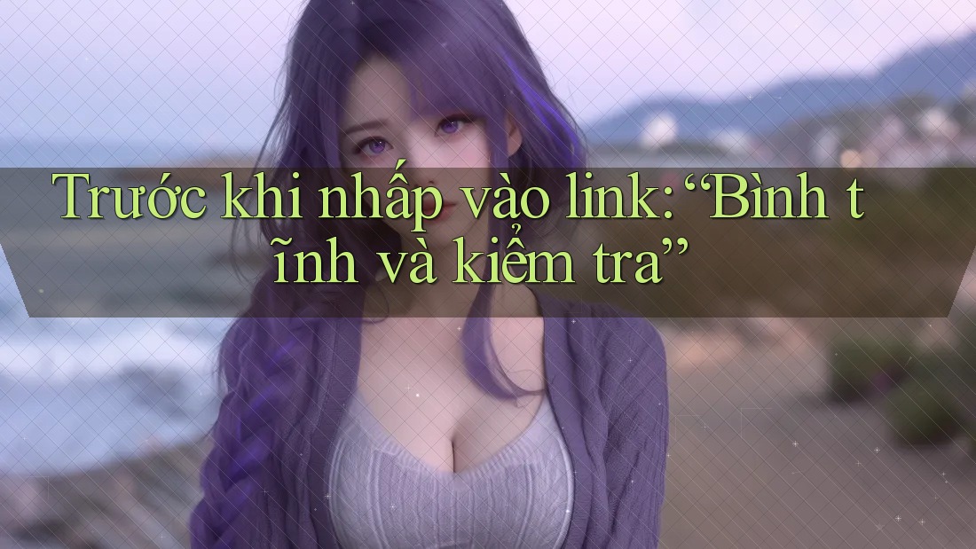 Trước khi nhấp vào link: “Bình tĩnh và kiểm tra”