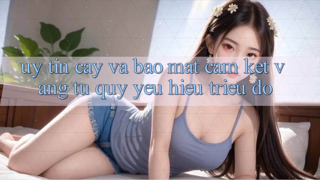 Uy tín cậy Và Bảo Mật: Cam Kết Vàng Từ Quý yêu Hiệu Triệu Đô