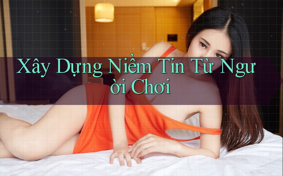 Xây Dựng Niềm Tin Từ Người Chơi